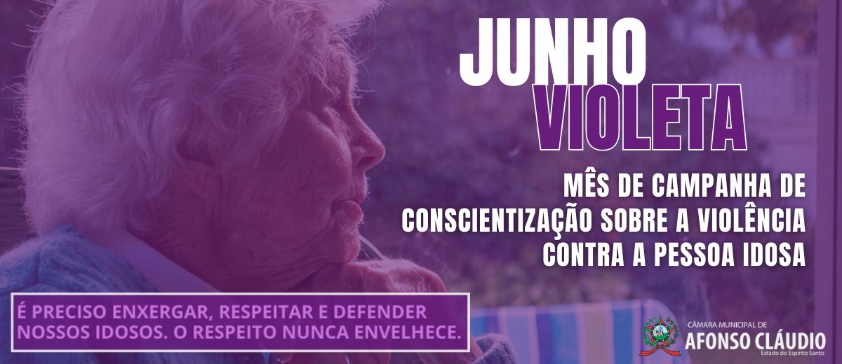 Junho Violeta: Mês de Conscientização Sobre a Violência Contra a Pessoa Idosa